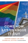 Come Now, Let Us Argue It Out : Counter-Conduct and LGBTQ Evangelical Activism - Book
