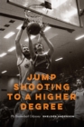 Jump Shooting to a Higher Degree : My Basketball Odyssey - eBook