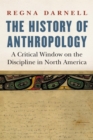 History of Anthropology : A Critical Window on the Discipline in North America - eBook