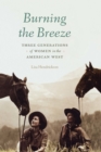 Burning the Breeze : Three Generations of Women in the American West - eBook