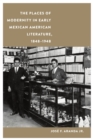 The Places of Modernity in Early Mexican American Literature, 1848-1948 - Book