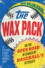 The Wax Pack : On the Open Road in Search of Baseball's Afterlife - Book