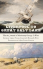 Liverpool to Great Salt Lake : The 1851 Journal of Missionary George D. Watt - Book