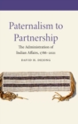 Paternalism to Partnership : The Administration of Indian Affairs, 1786-2021 - Book