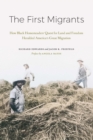 The First Migrants : How Black Homesteaders’ Quest for Land and Freedom Heralded America’s Great Migration - Book