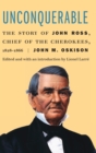 Unconquerable : The Story of John Ross, Chief of the Cherokees, 1828-1866 - Book