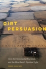 Dirt Persuasion : Civic Environmental Populism and the Heartland's Pipeline Fight - eBook