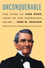 Unconquerable : The Story of John Ross, Chief of the Cherokees, 1828-1866 - eBook