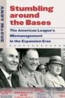 Stumbling around the Bases : The American League's Mismanagement in the Expansion Eras - eBook