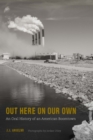 Out Here on Our Own : An Oral History of an American Boomtown - Book