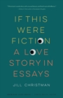 If This Were Fiction : A Love Story in Essays - Book