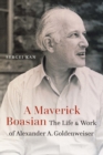 Maverick Boasian : The Life and Work of Alexander A. Goldenweiser - eBook