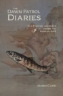 The Dawn Patrol Diaries : Fly-Fishing Journeys under the Korean DMZ - Book