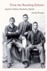 From the Boarding Schools : Apache Indian Students Speak - eBook