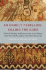 An Unholy Rebellion, Killing the Gods : Political Ideology and Insurrection in the Mayan Popul Vuh and the Andean Huarochiri Manuscript - Book