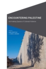 Encountering Palestine : Un/making Spaces of Colonial Violence - Book