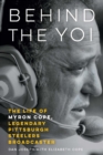 Behind the Yoi : The Life of Myron Cope, Legendary Pittsburgh Steelers Broadcaster - Book
