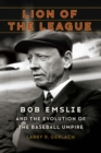 Lion of the League : Bob Emslie and the Evolution of the Baseball Umpire - Book