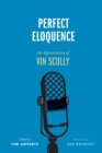Perfect Eloquence : An Appreciation of Vin Scully - Book
