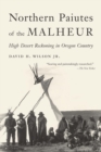 Northern Paiutes of the Malheur : High Desert Reckoning in Oregon Country - Book