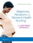 Maternity, Newborn, and Women's Health Nursing : A Case-Based Approach - eBook