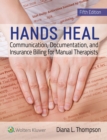 Hands Heal : Communication, Documentation, and Insurance Billing for Manual Therapists - eBook
