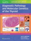 Diagnostic Pathology and Molecular Genetics of the Thyroid : A Comprehensive Guide for Practicing Thyroid Pathology - Book