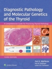 Diagnostic Pathology and Molecular Genetics of the Thyroid : A Comprehensive Guide for Practicing Thyroid Pathology - eBook
