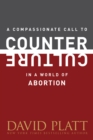 Compassionate Call To Counter Culture In A World Of Abortion - Book