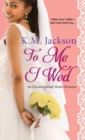 To Me I Wed : An Unconventional Brides Romance - Book