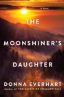 The Moonshiner's Daughter : A Southern Coming-of-Age Saga of Family and Loyalty - eBook