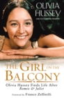 The Girl on the Balcony : Olivia Hussey Finds Life after Romeo and Juliet - eBook