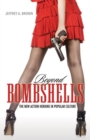 Beyond Bombshells : The New Action Heroine in Popular Culture - Book
