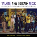 Talking New Orleans Music : Crescent City Musicians Talk about Their Lives, Their Music, and Their City - eBook