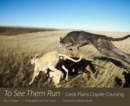 To See Them Run : Great Plains Coyote Coursing - Book