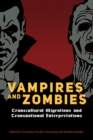 Vampires and Zombies : Transcultural Migrations and Transnational Interpretations - eBook