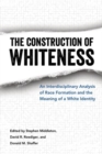 The Construction of Whiteness : An Interdisciplinary Analysis of Race Formation and the Meaning of a White Identity - Book