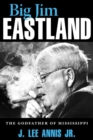 Big Jim Eastland : The Godfather of Mississippi - Book