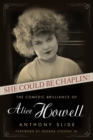 She Could Be Chaplin! : The Comedic Brilliance of Alice Howell - Book