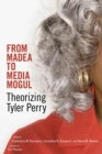 From Madea to Media Mogul : Theorizing Tyler Perry - Book