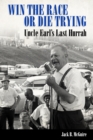 Win the Race or Die Trying : Uncle Earl's Last Hurrah - eBook