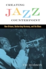 Creating Jazz Counterpoint : New Orleans, Barbershop Harmony, and the Blues - Book