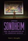Stephen Sondheim and the Reinvention of the American Musical - Book