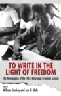 To Write in the Light of Freedom : The Newspapers of the 1964 Mississippi Freedom Schools - Book