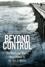 Beyond Control : The Mississippi River's New Channel to the Gulf of Mexico - eBook