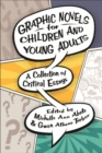 Graphic Novels for Children and Young Adults : A Collection of Critical Essays - Book