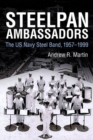 Steelpan Ambassadors : The US Navy Steel Band, 1957-1999 - Book