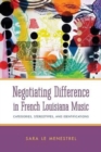 Negotiating Difference in French Louisiana Music : Categories, Stereotypes, and Identifications - Book