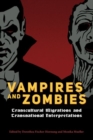 Vampires and Zombies : Transcultural Migrations and Transnational Interpretations - Book