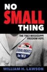 No Small Thing : The 1963 Mississippi Freedom Vote - eBook